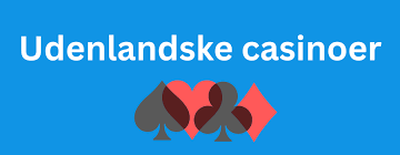 Udenlandske Casinoer Alt, Hvad Du Skal Vide Udenlandske Casinoer Alt, Hvad Du Skal Vide
